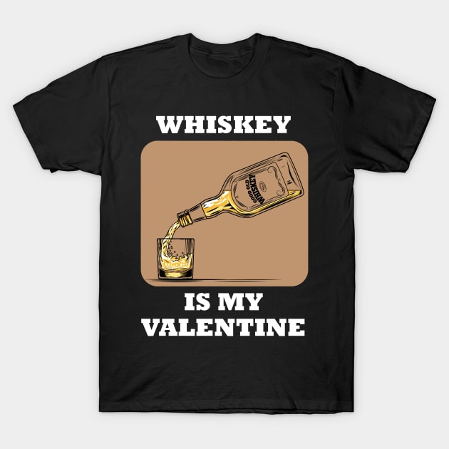 Whiskey Is My Valentine T-Shirt by BlackRavenOath